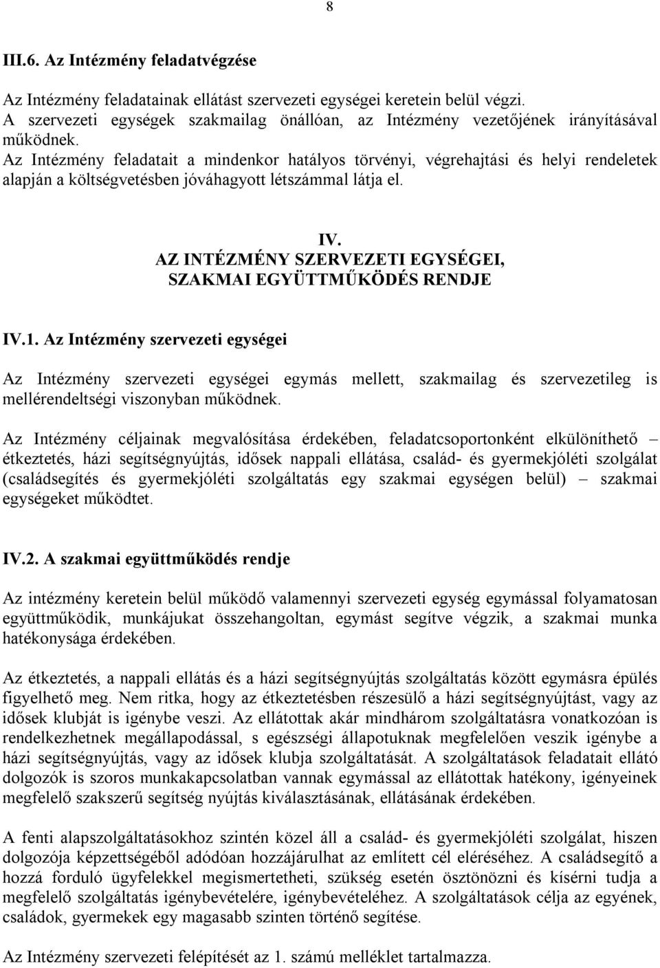 Az Intézmény feladatait a mindenkor hatályos törvényi, végrehajtási és helyi rendeletek alapján a költségvetésben jóváhagyott létszámmal látja el. IV.