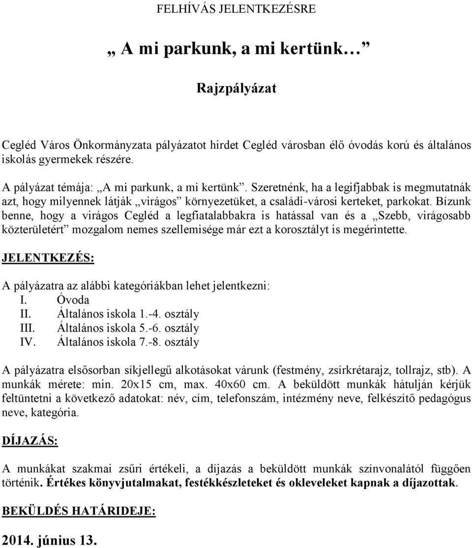 Bízunk benne, hogy a virágos Cegléd a legfiatalabbakra is hatással van és a Szebb, virágosabb közterületért mozgalom nemes szellemisége már ezt a korosztályt is megérintette.