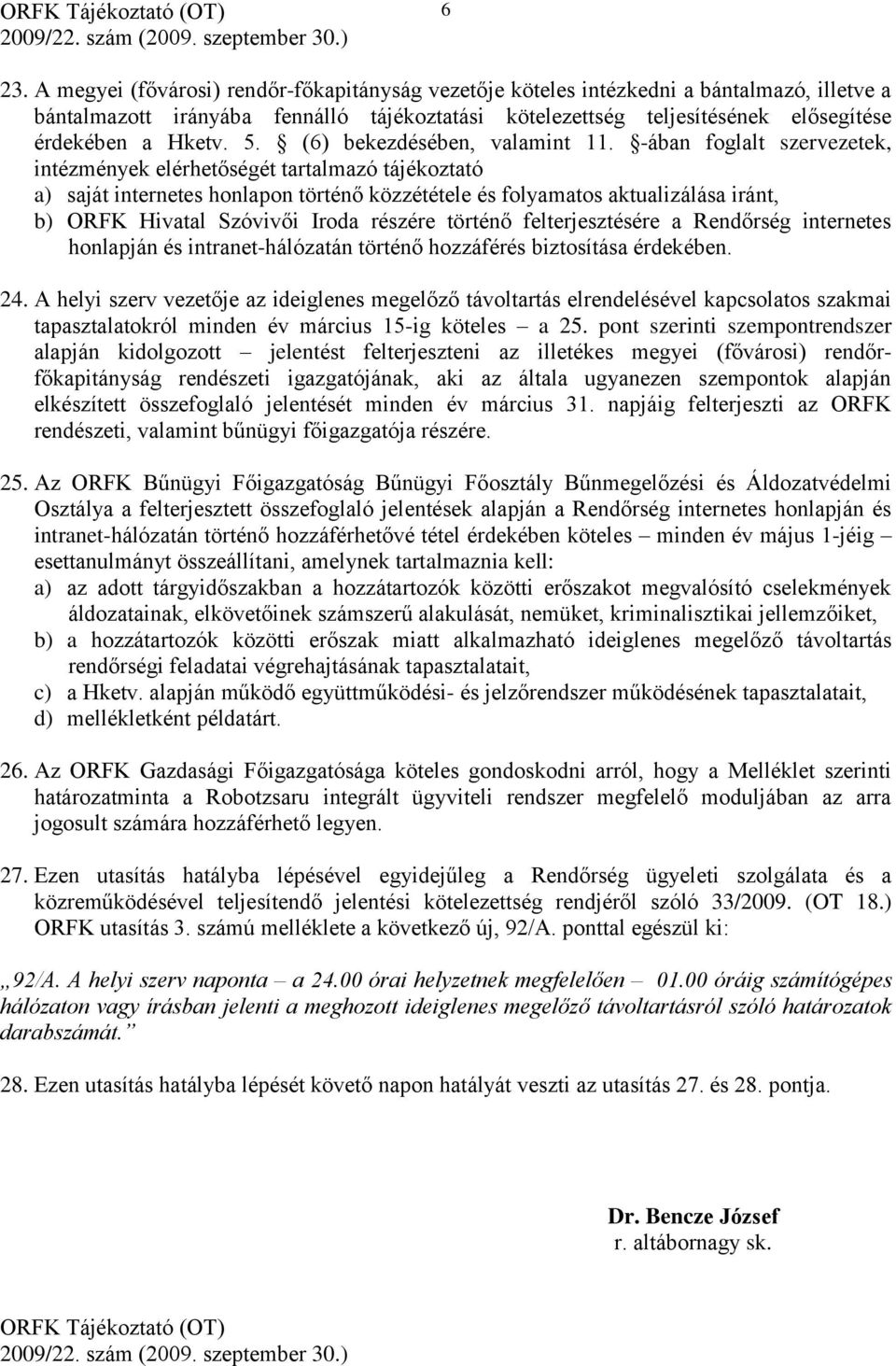 -ában foglalt szervezetek, intézmények elérhetőségét tartalmazó tájékoztató a) saját internetes honlapon történő közzététele és folyamatos aktualizálása iránt, b) ORFK Hivatal Szóvivői Iroda részére