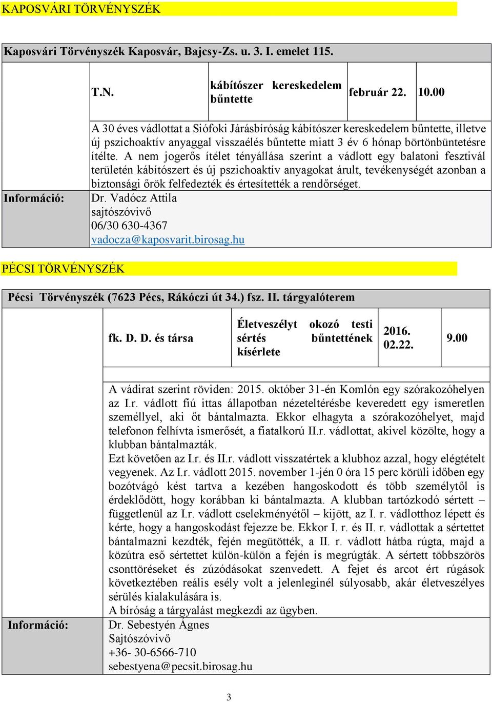 A nem jogerős ítélet tényállása szerint a vádlott egy balatoni fesztivál területén kábítószert és új pszichoaktív anyagokat árult, tevékenységét azonban a biztonsági őrök felfedezték és értesítették