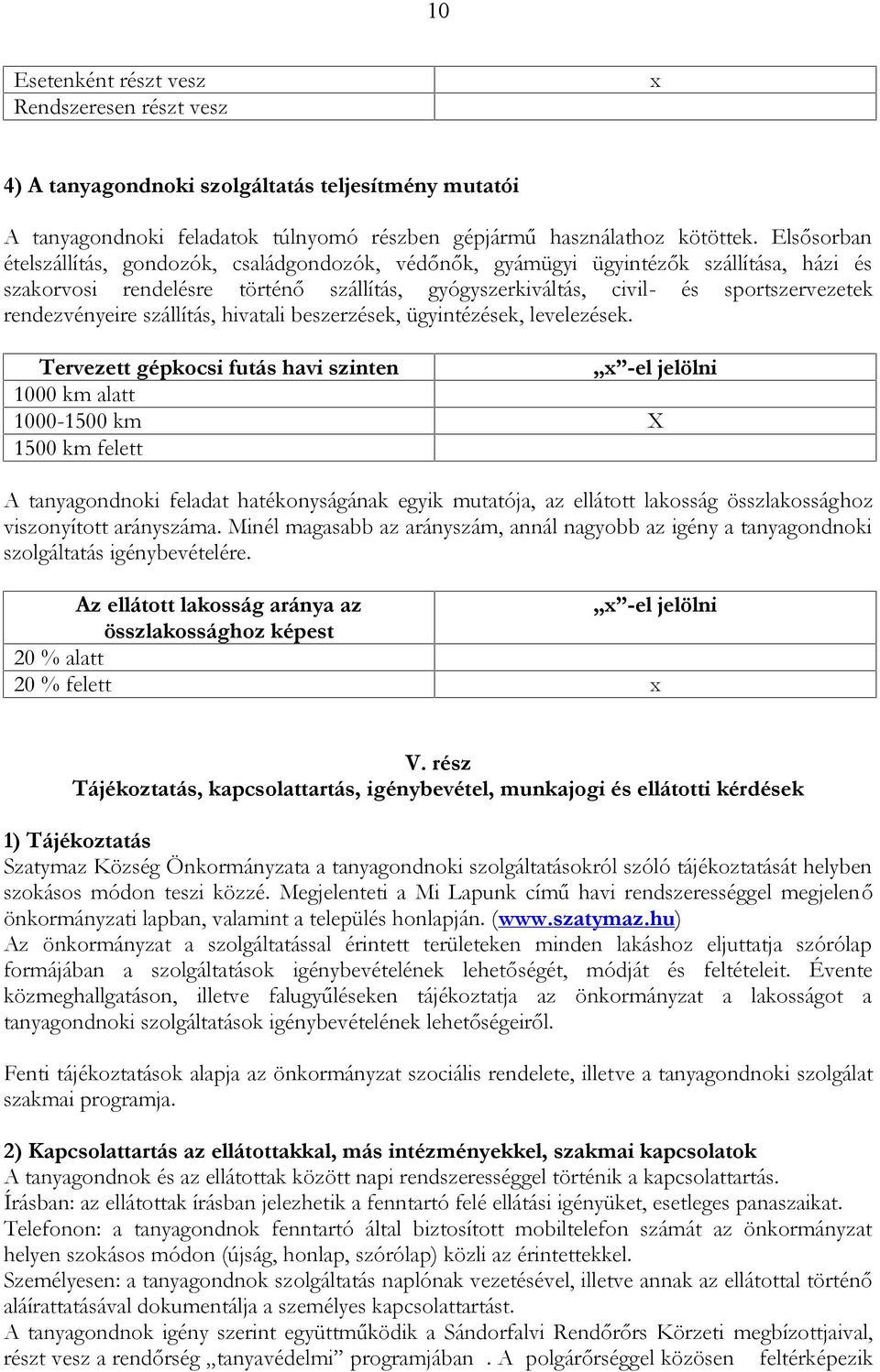 rendezvényeire szállítás, hivatali beszerzések, ügyintézések, levelezések.