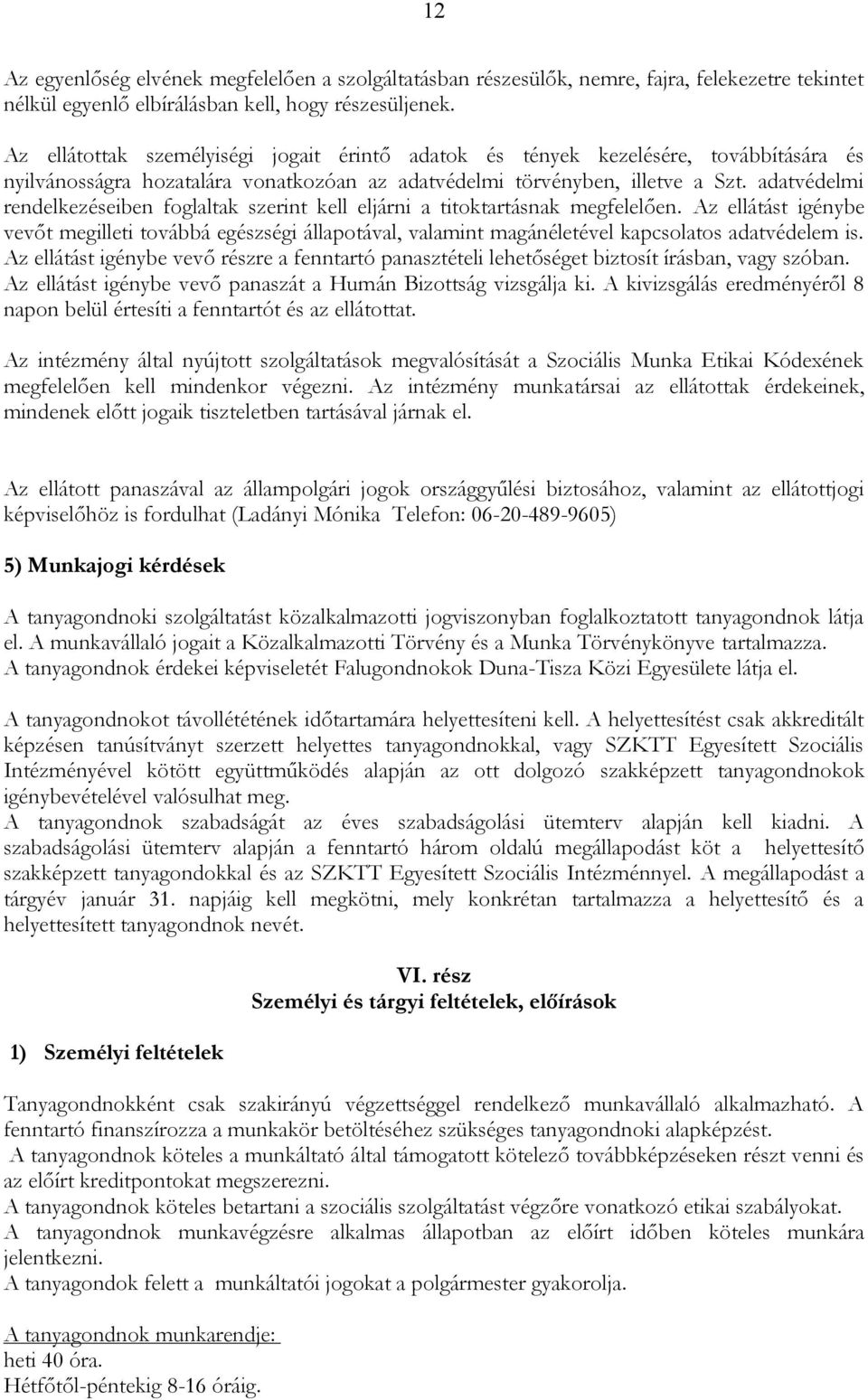 adatvédelmi rendelkezéseiben foglaltak szerint kell eljárni a titoktartásnak megfelelően.