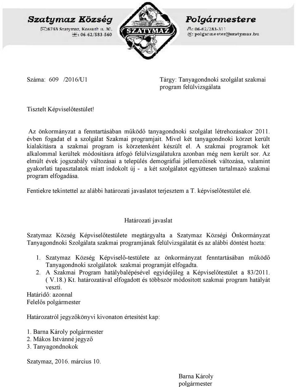 A szakmai programok két alkalommal kerültek módosításra átfogó felülvizsgálatukra azonban még nem került sor.