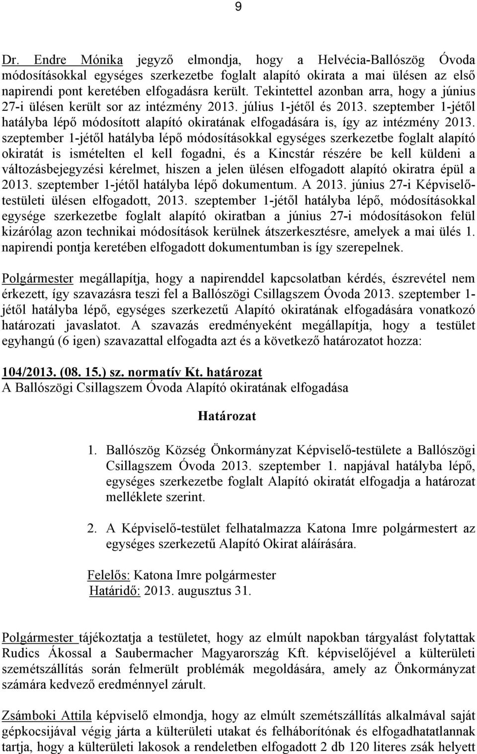 szeptember 1-jétől hatályba lépő módosított alapító okiratának elfogadására is, így az intézmény 2013.