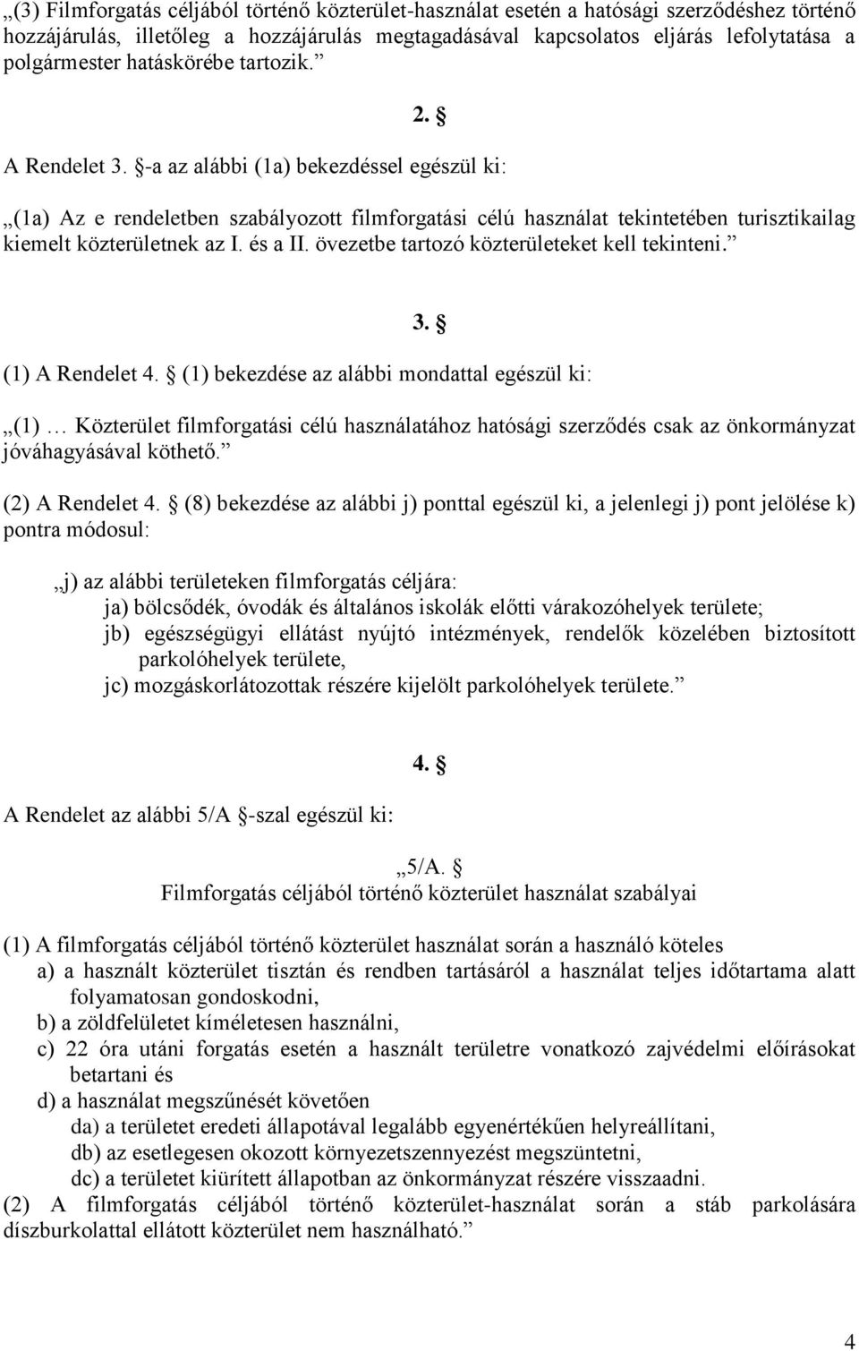 és a II. övezetbe tartozó közterületeket kell tekinteni. 3. (1) A Rendelet 4.