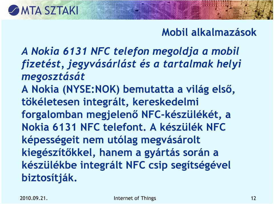 megjelenő NFC-készülékét, a Nokia 6131 NFC telefont.