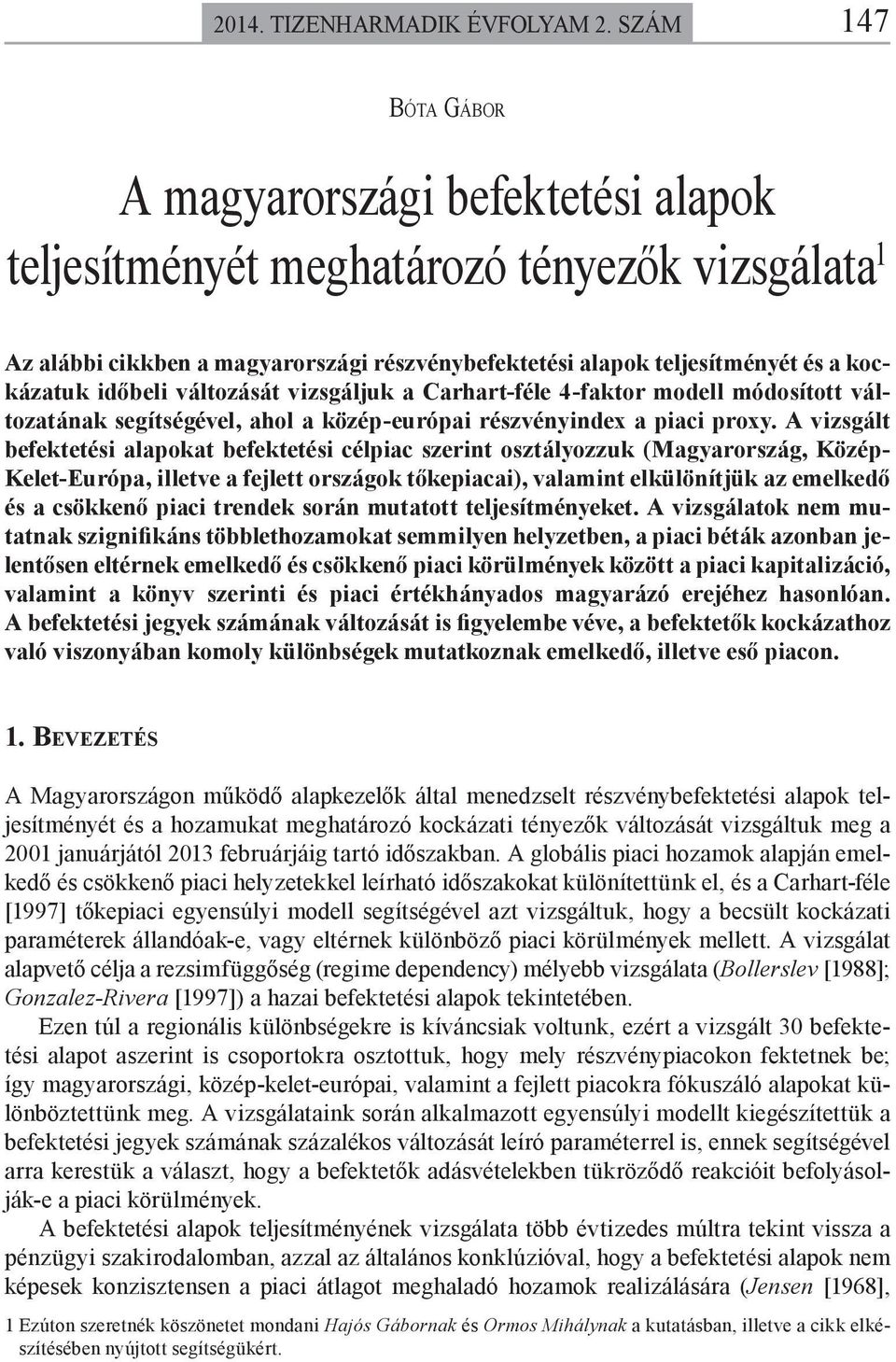 időbeli változását vizsgáljuk a Carhart-féle 4-faktor modell módosított változatának segítségével, ahol a közép-európai részvényindex a piaci proxy.