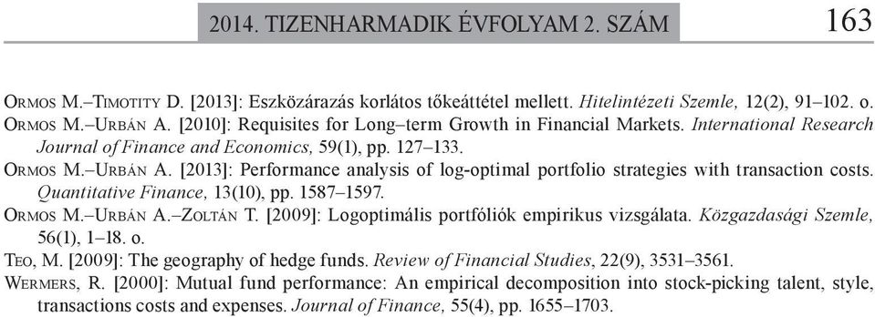 [2013]: Performance analysis of log-optimal portfolio strategies with transaction costs. Quantitative Finance, 13(10), pp. 1587 1597. ORMOS M. URBÁN A. ZOLTÁN T.