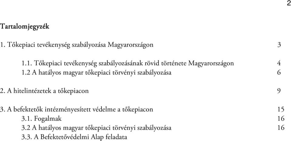 A befektetők intézményesített védelme a tőkepiacon 15 3.1. Fogalmak 16 3.