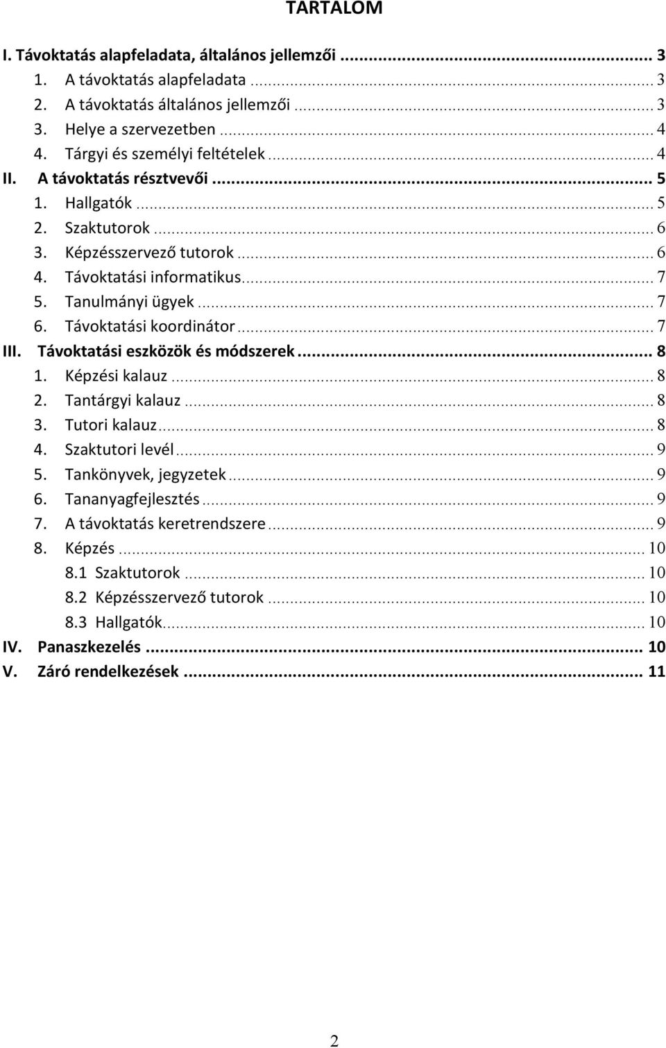 .. 7 6. Távoktatási koordinátor... 7 III. Távoktatási eszközök és módszerek... 8 1. Képzési kalauz... 8 2. Tantárgyi kalauz... 8 3. Tutori kalauz... 8 4. Szaktutori levél... 9 5.