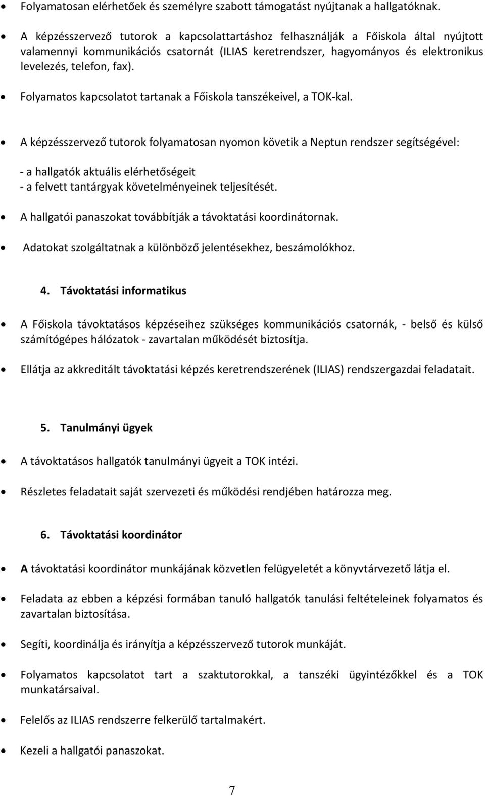 Folyamatos kapcsolatot tartanak a Főiskola tanszékeivel, a TOK-kal.