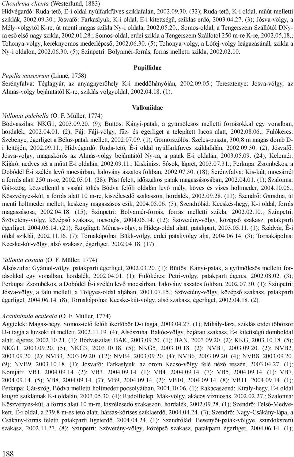 ; Somos-oldal, erdei szikla a Tengerszem Szállótól 250 m-re K-re, 2002.05.18.; Tohonya-völgy, keréknyomos mederlépcső, 2002.06.30.