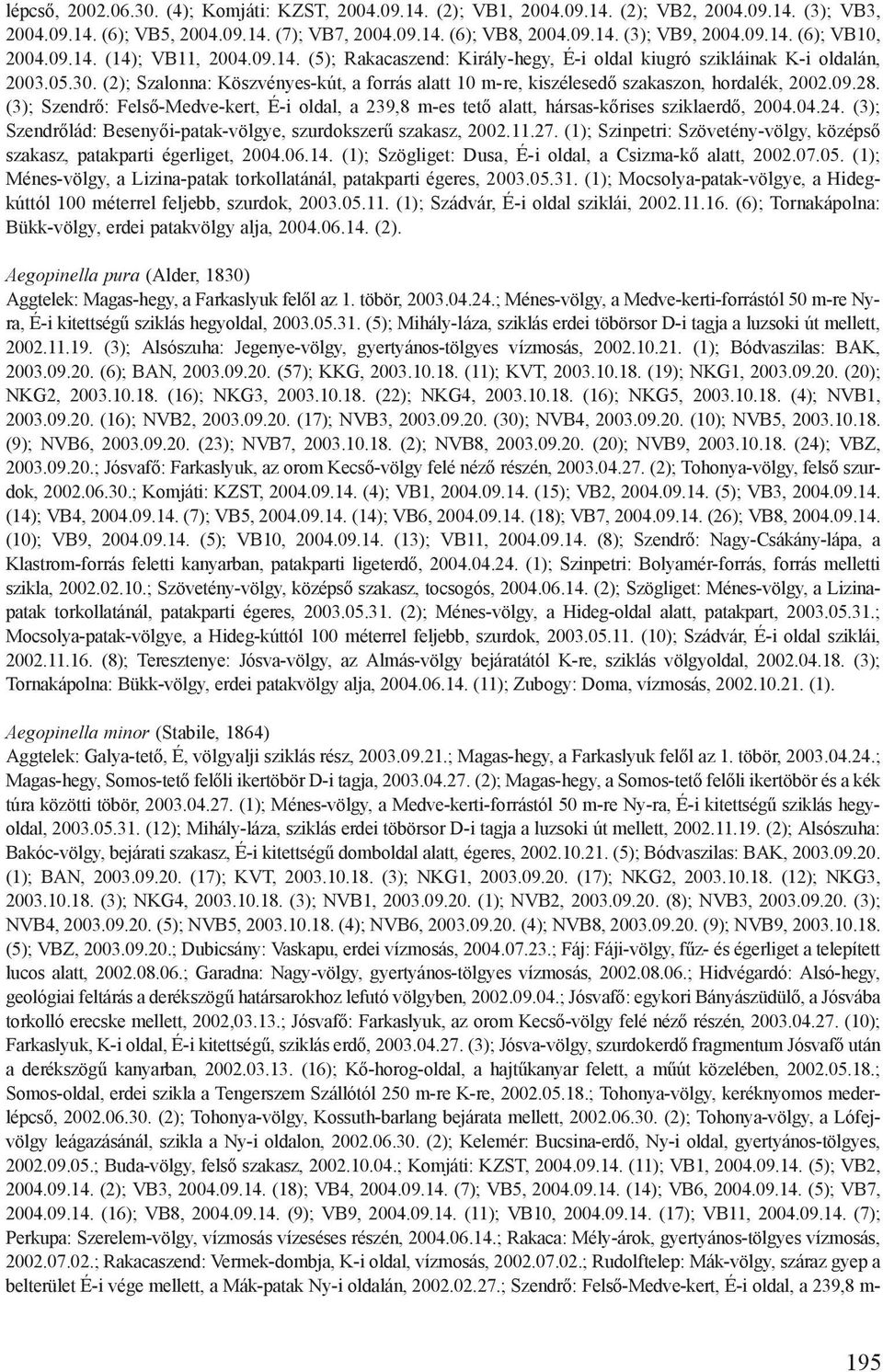 (2); Szalonna: Köszvényes-kút, a forrás alatt 10 m-re, kiszélesedő szakaszon, hordalék, 2002.09.28. (3); Szendrő: Felső-Medve-kert, É-i oldal, a 239,8 m-es tető alatt, hársas-kőrises sziklaerdő, 2004.