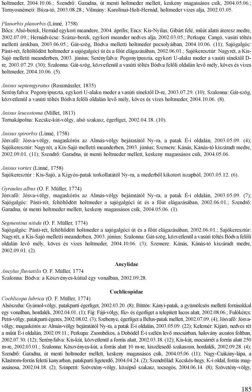 április; Encs: Kis-Nyilas, Gibárt felé, műút alatti áteresz medre, 2002.07.09.; Hernádvécse: Száraz-berek, egykori meander nedves alja, 2002.03.05.