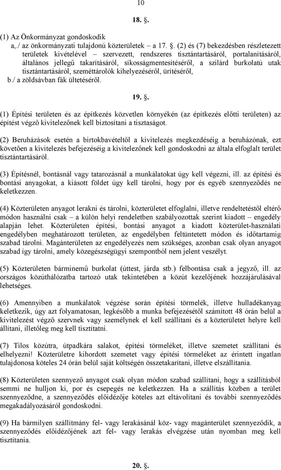 utak tisztántartásáról, szeméttárolók kihelyezéséről, ürítéséről, b./ a zöldsávban fák ültetéséről. 19.