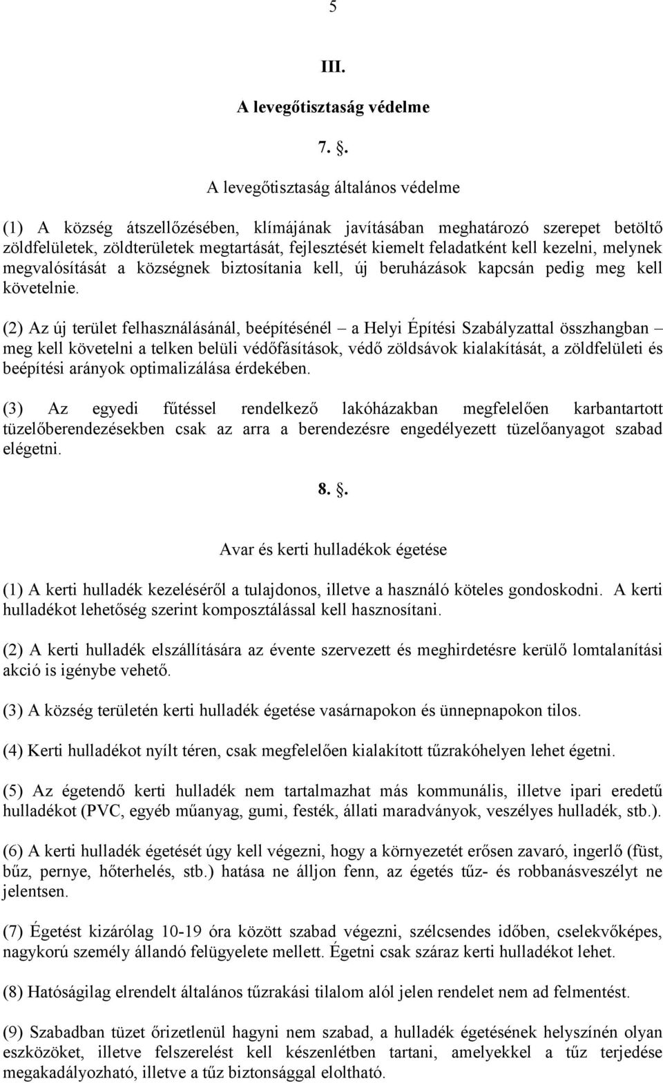 kezelni, melynek megvalósítását a községnek biztosítania kell, új beruházások kapcsán pedig meg kell követelnie.