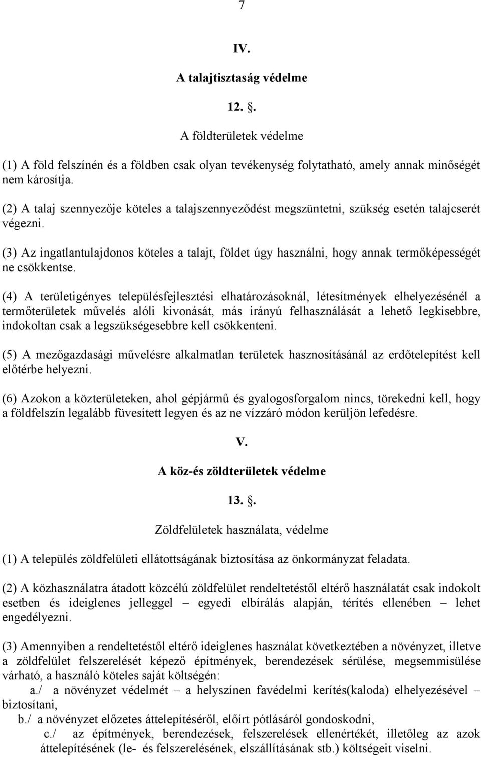 (3) Az ingatlantulajdonos köteles a talajt, földet úgy használni, hogy annak termőképességét ne csökkentse.