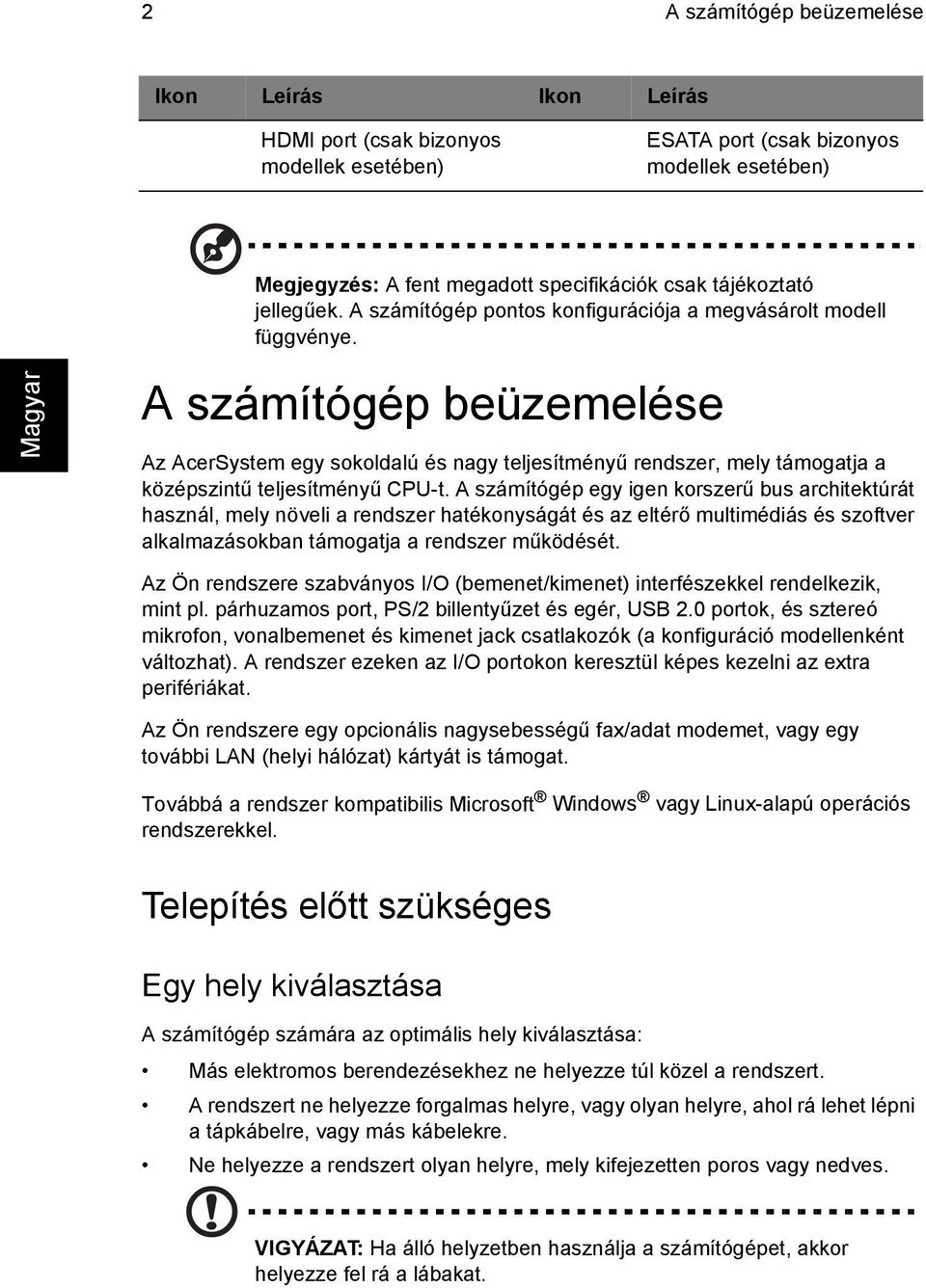 A számítógép beüzemelése Az AcerSystem egy sokoldalú és nagy teljesítményű rendszer, mely támogatja a középszintű teljesítményű CPU-t.