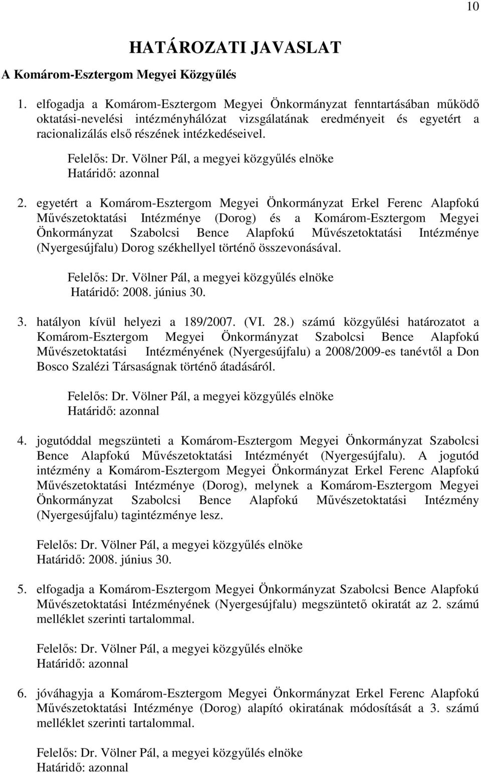 Felelıs: Dr. Völner Pál, a megyei közgyőlés elnöke Határidı: azonnal 2.