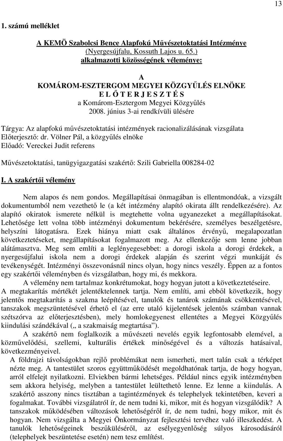 június 3-ai rendkívüli ülésére Tárgya: Az alapfokú mővészetoktatási intézmények racionalizálásának vizsgálata Elıterjesztı: dr.