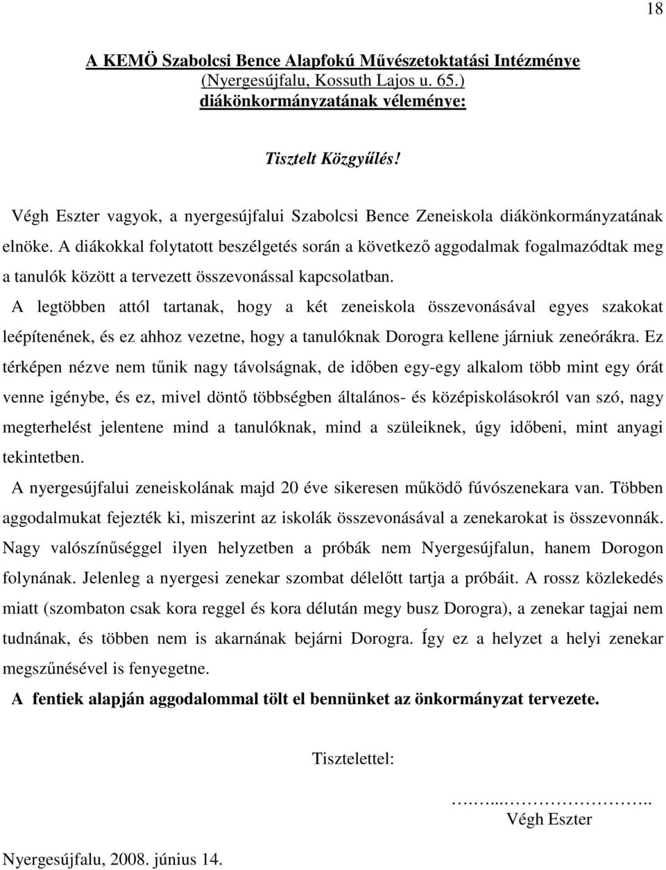 A diákokkal folytatott beszélgetés során a következı aggodalmak fogalmazódtak meg a tanulók között a tervezett összevonással kapcsolatban.