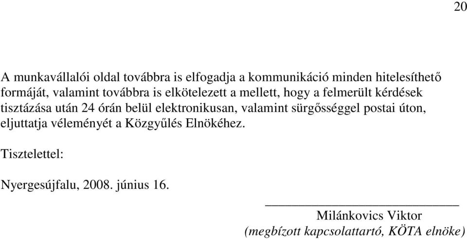 belül elektronikusan, valamint sürgısséggel postai úton, eljuttatja véleményét a Közgyőlés