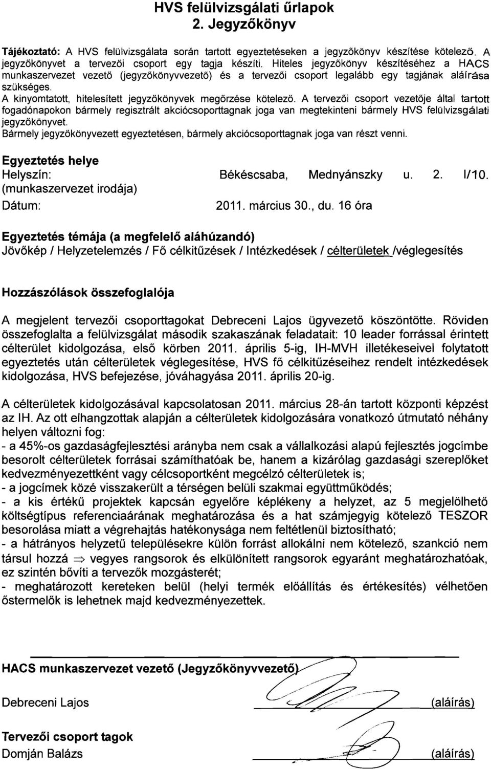 Röviden összefoglalta a felülvizsgálat második szakaszának feladatait: 10 leader forrással érintett célterület kidolgozása, első körben 2011.