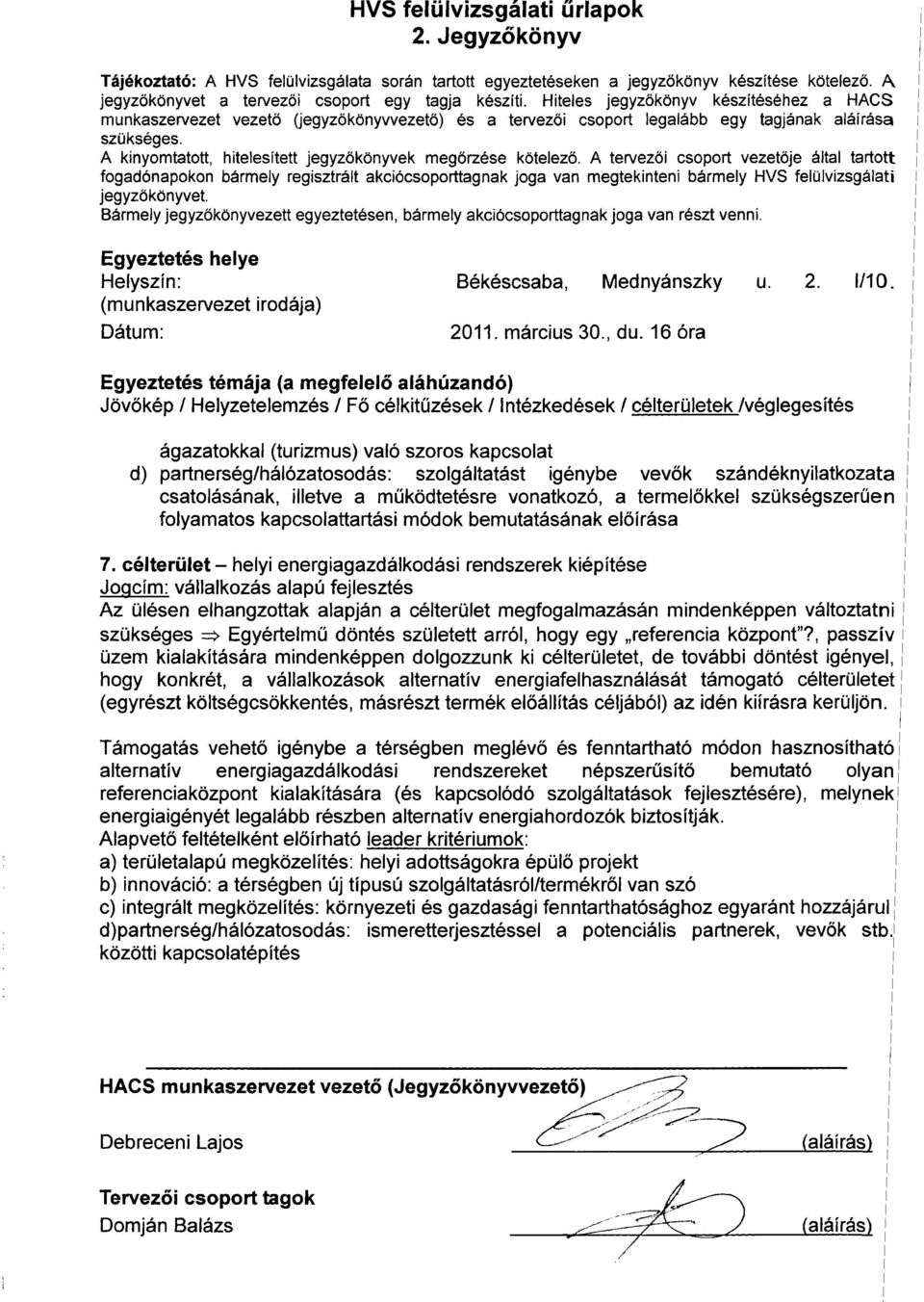 szándéknyilatkozata csatolásának, illetve a működtetésre vonatkozó, a termelőkkel szükségszerűen folyamatos kapcsolattartási módok bemutatásának előírása 7.