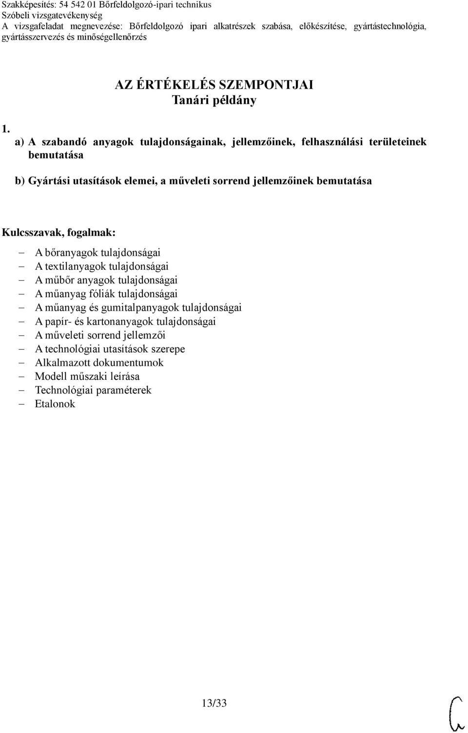 sorrend jellemzőinek bemutatása A bőranyagok tulajdonságai A textilanyagok tulajdonságai A műbőr anyagok tulajdonságai A műanyag fóliák