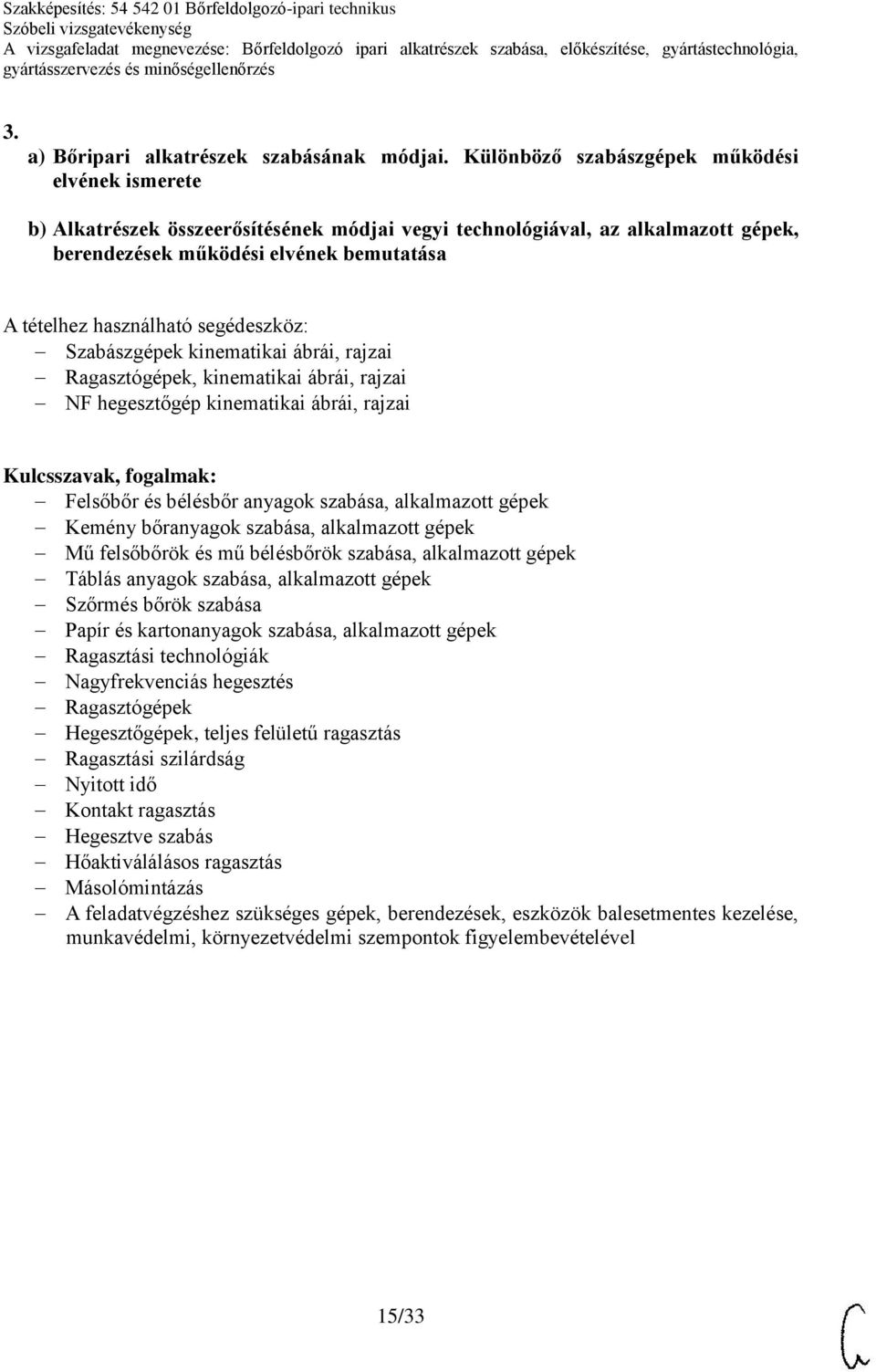 ábrái, rajzai Ragasztógépek, kinematikai ábrái, rajzai NF hegesztőgép kinematikai ábrái, rajzai Felsőbőr és bélésbőr anyagok szabása, alkalmazott gépek Kemény bőranyagok szabása, alkalmazott gépek Mű