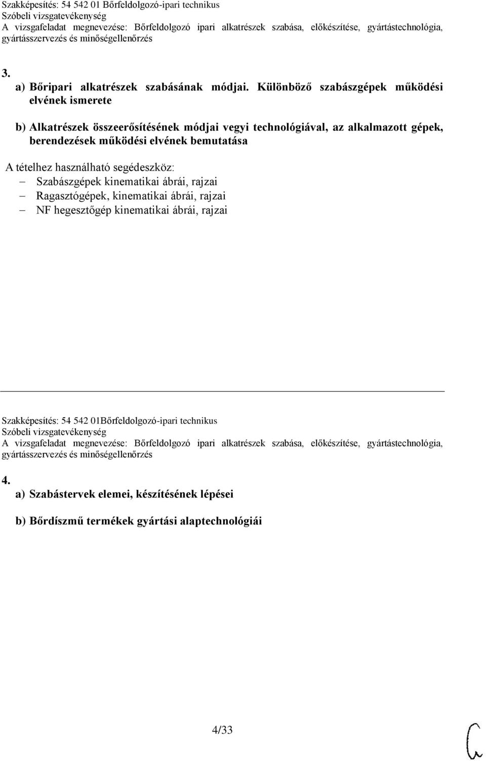 alkalmazott gépek, berendezések működési elvének bemutatása Szabászgépek kinematikai ábrái, rajzai Ragasztógépek,