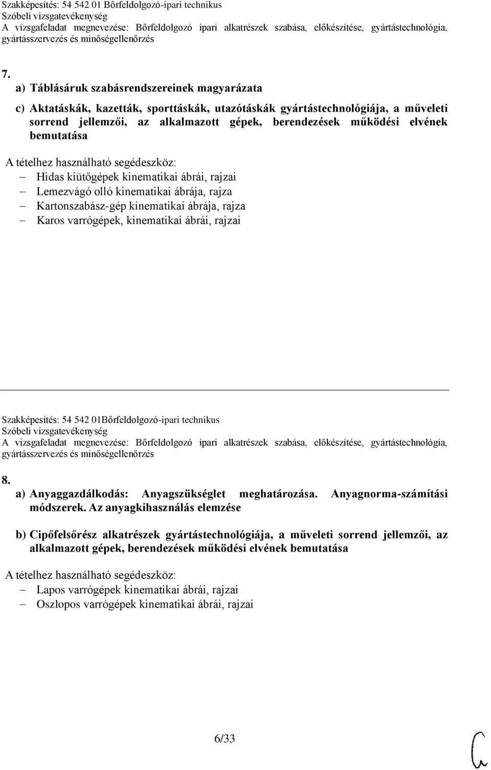 Szakképesítés: 54 542 01Bőrfeldolgozó-ipari technikus 8. a) Anyaggazdálkodás: Anyagszükséglet meghatározása. Anyagnorma-számítási módszerek.