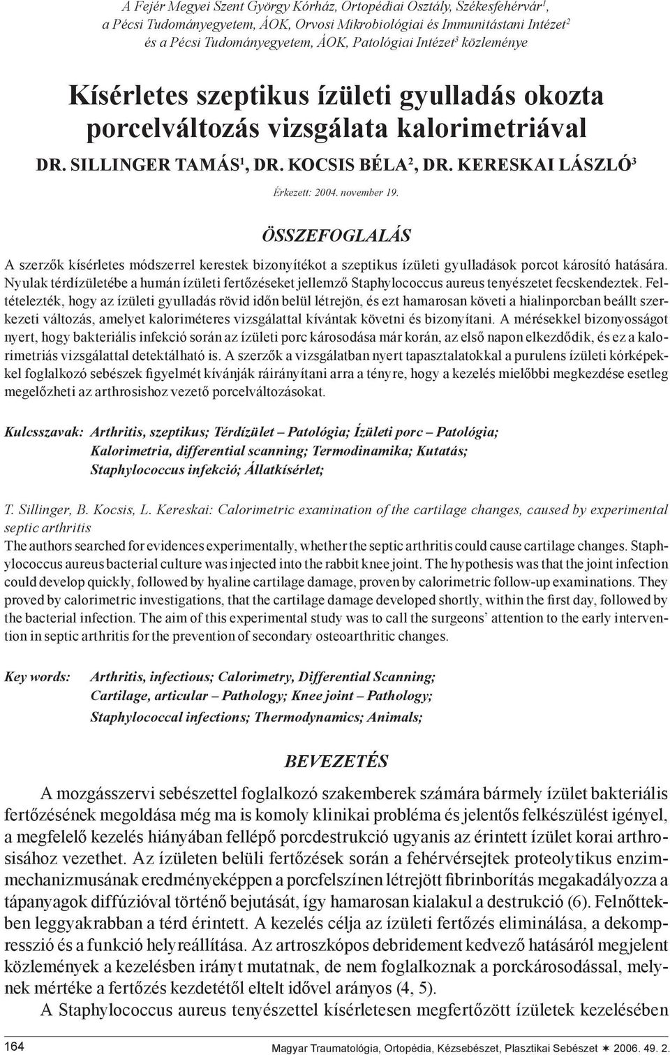 november 19. ÖSSZEFOGLALÁS A szerzők kísérletes módszerrel kerestek bizonyítékot a szeptikus ízületi gyulladások porcot károsító hatására.