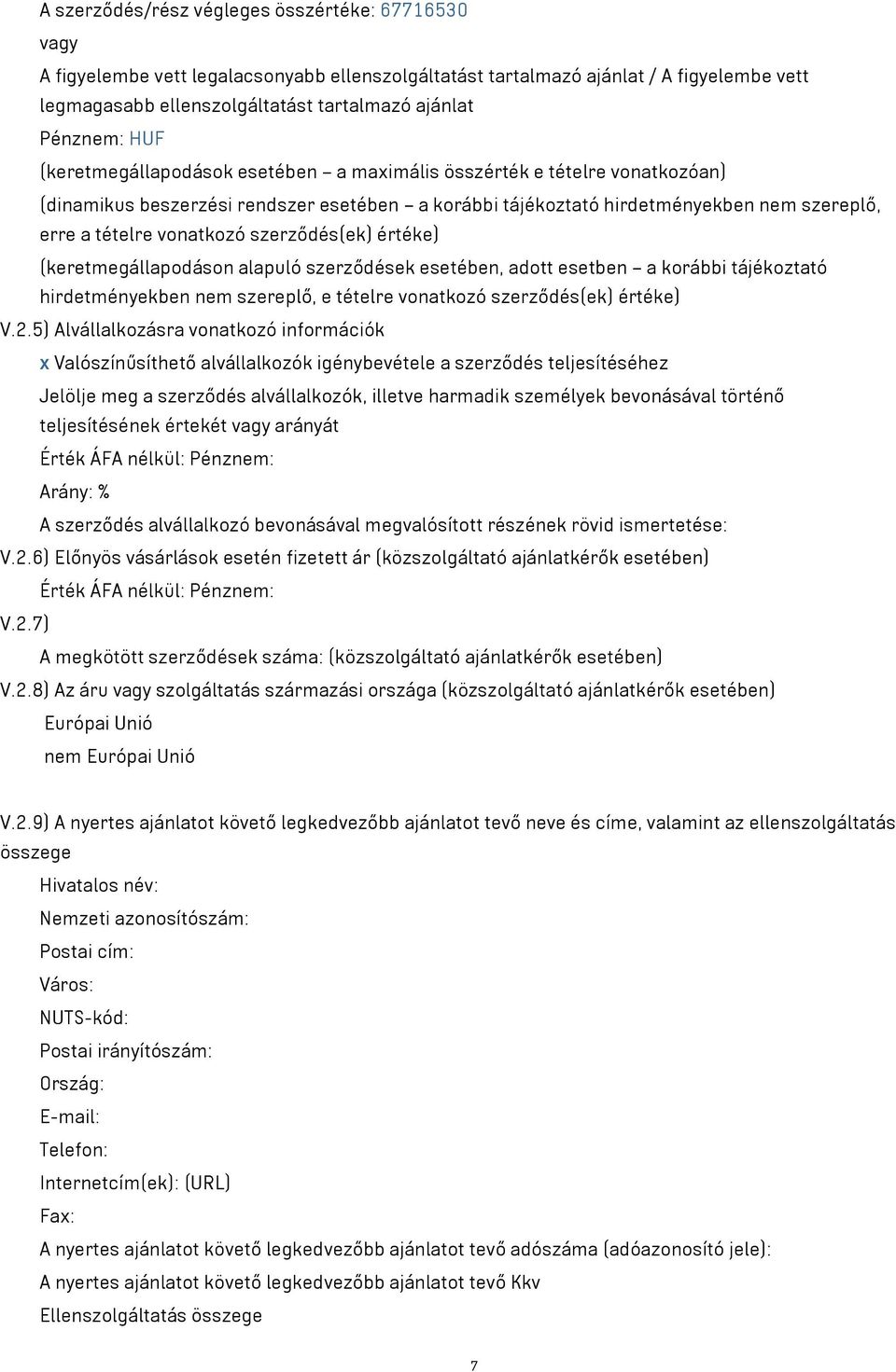 vonatkozó szerződés(ek) értéke) (keretmegállapodáson alapuló szerződések esetében, adott esetben a korábbi tájékoztató hirdetményekben nem szereplő, e tételre vonatkozó szerződés(ek) értéke) V.2.