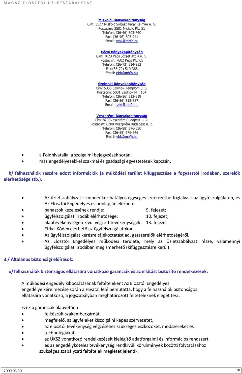 hu Szolnoki Bányakapitányság Cím: 5000 Szolnok Templom u. 5. Postacím: 5001 Szolnok Pf.: 164 Telefon: (36-56) 512-319 Fax: (36-56) 512-337 Email: szbk@mbfh.