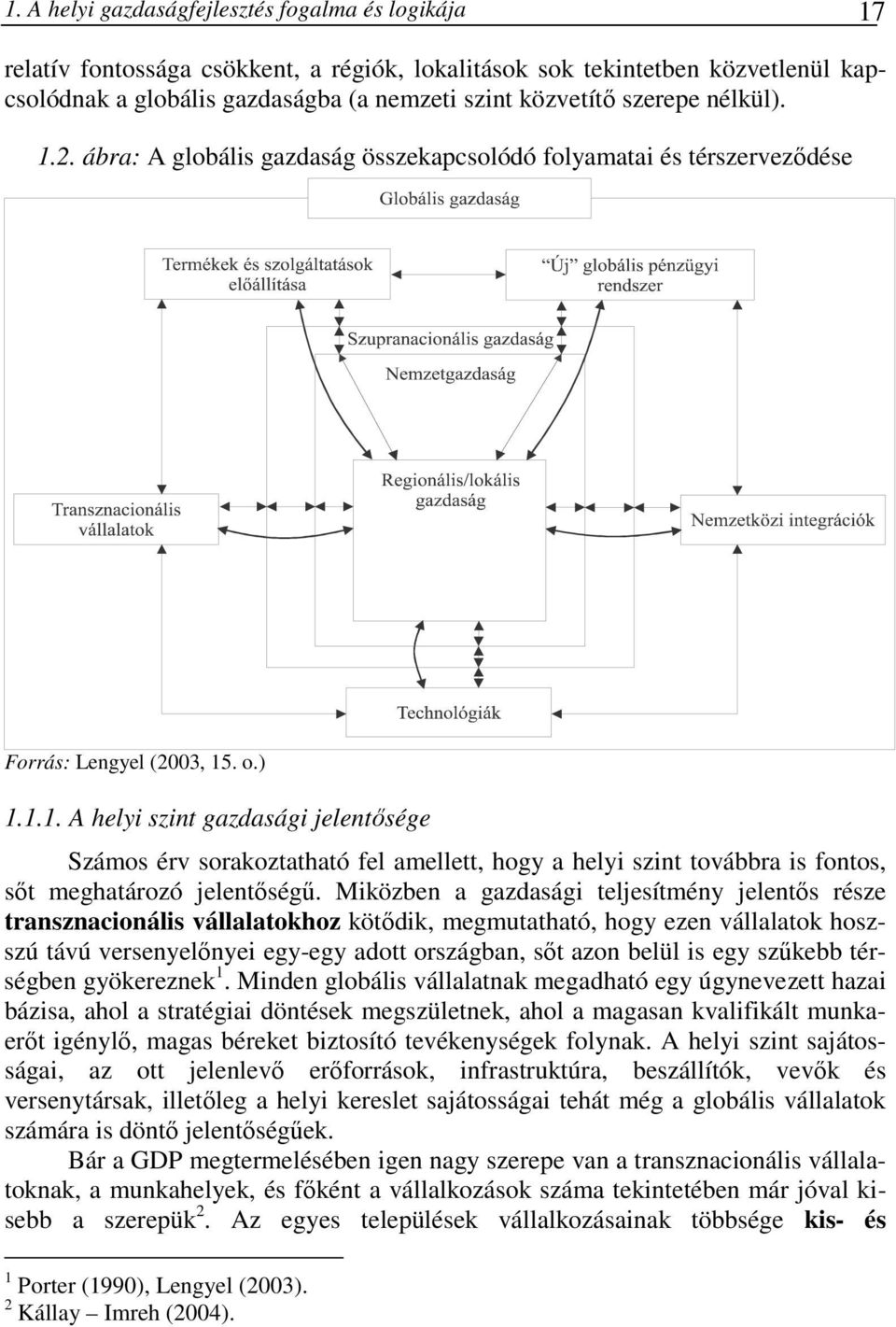 Miközben a gazdasági teljesítmény jelentıs része transznacionális vállalatokhoz kötıdik, megmutatható, hogy ezen vállalatok hoszszú távú versenyelınyei egy-egy adott országban, sıt azon belül is egy