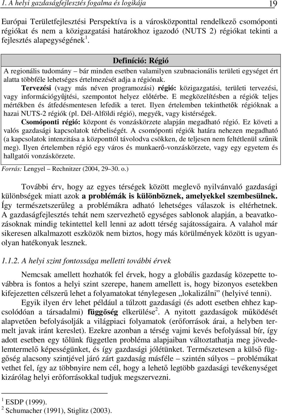 Definíció: Régió A regionális tudomány bár minden esetben valamilyen szubnacionális területi egységet ért alatta többféle lehetséges értelmezését adja a régiónak.