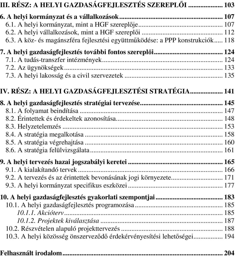 .. 124 7.2. Az ügynökségek... 133 7.3. A helyi lakosság és a civil szervezetek... 135 IV. RÉSZ: A HELYI GAZDASÁGFEJLESZTÉSI STRATÉGIA... 141 8. A helyi gazdaságfejlesztés stratégiai tervezése... 145 8.