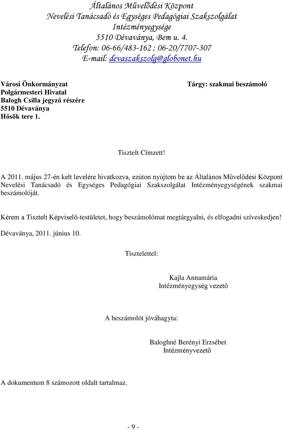 május 27-én kelt levelére hivatkozva, ezúton nyújtom be az Általános Művelődési Központ Intézményegységének szakmai beszámolóját.