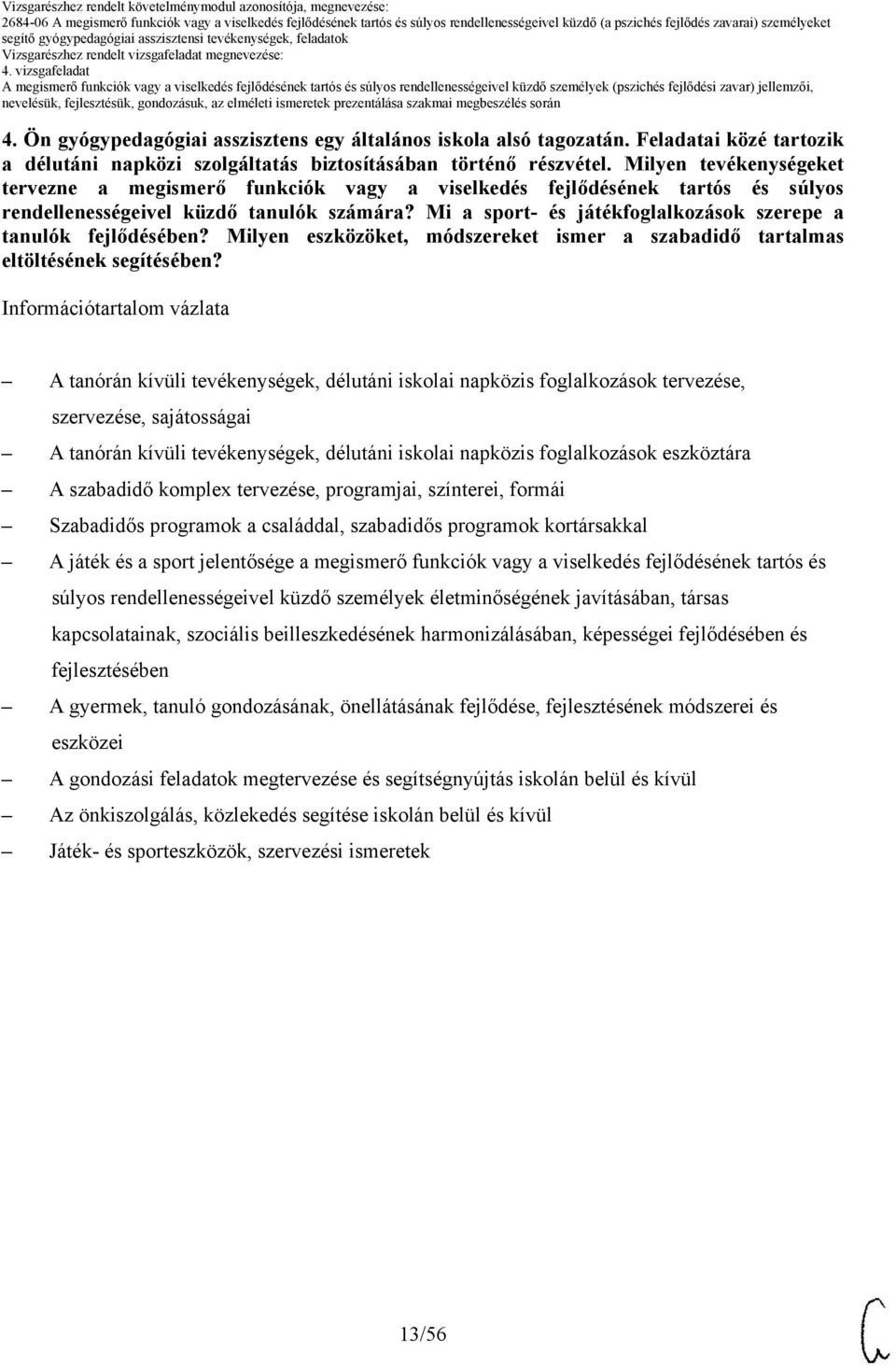 Milyen tevékenységeket tervezne a megismerő funkciók vagy a és súlyos rendellenességeivel küzdő tanulók számára? Mi a sport- és játékfoglalkozások szerepe a tanulók fejlődésében?