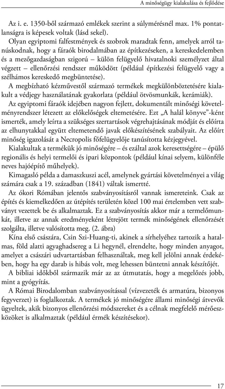 hivatalnoki személyzet által végzett ellenőrzési rendszer működött (például építkezési felügyelő vagy a szélhámos kereskedő megbüntetése).