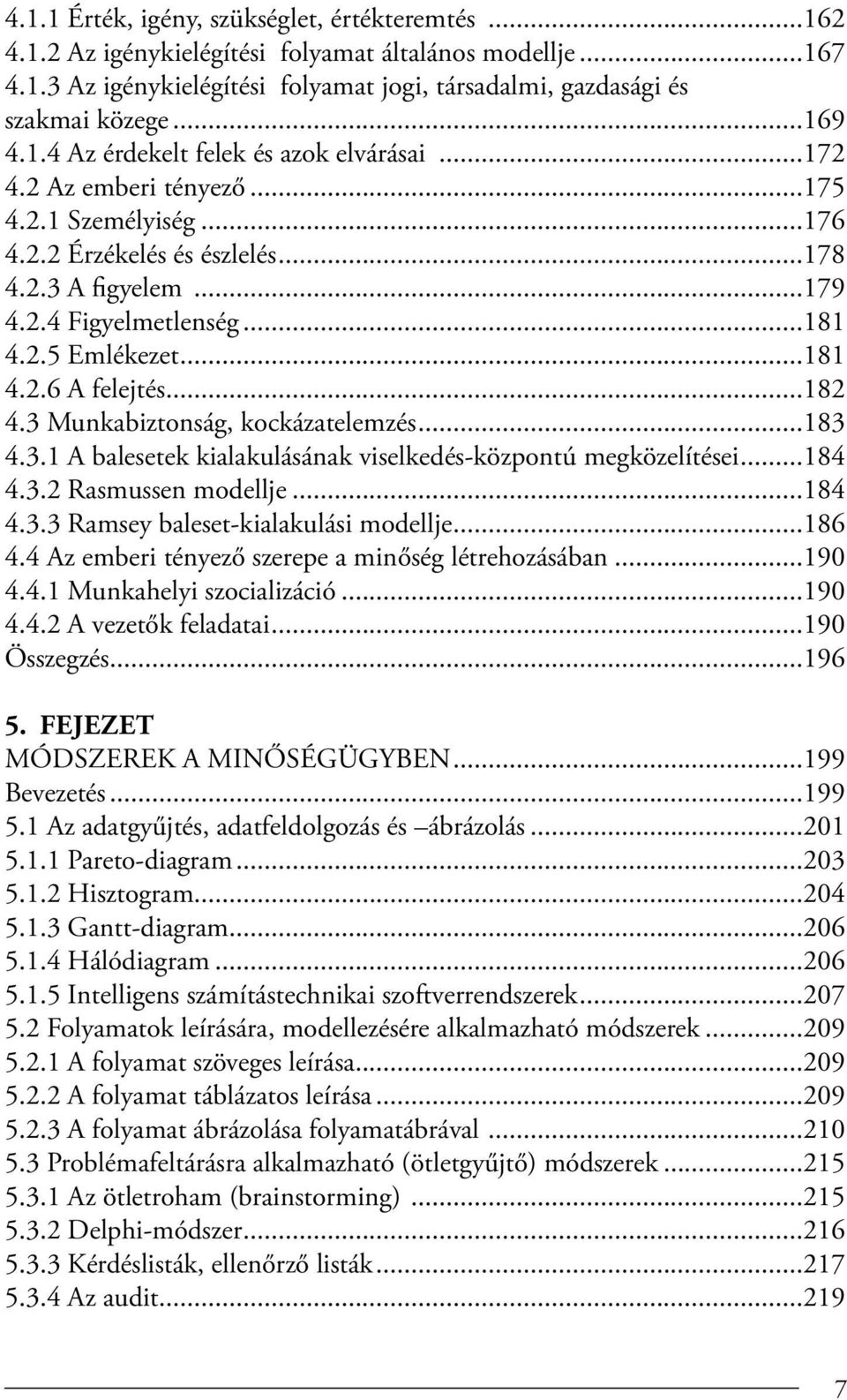 ..181 4.2.6 A felejtés...182 4.3 Munkabiztonság, kockázatelemzés...183 4.3.1 A balesetek kialakulásának viselkedés-központú megközelítései...184 4.3.2 Rasmussen modellje...184 4.3.3 Ramsey baleset-kialakulási modellje.