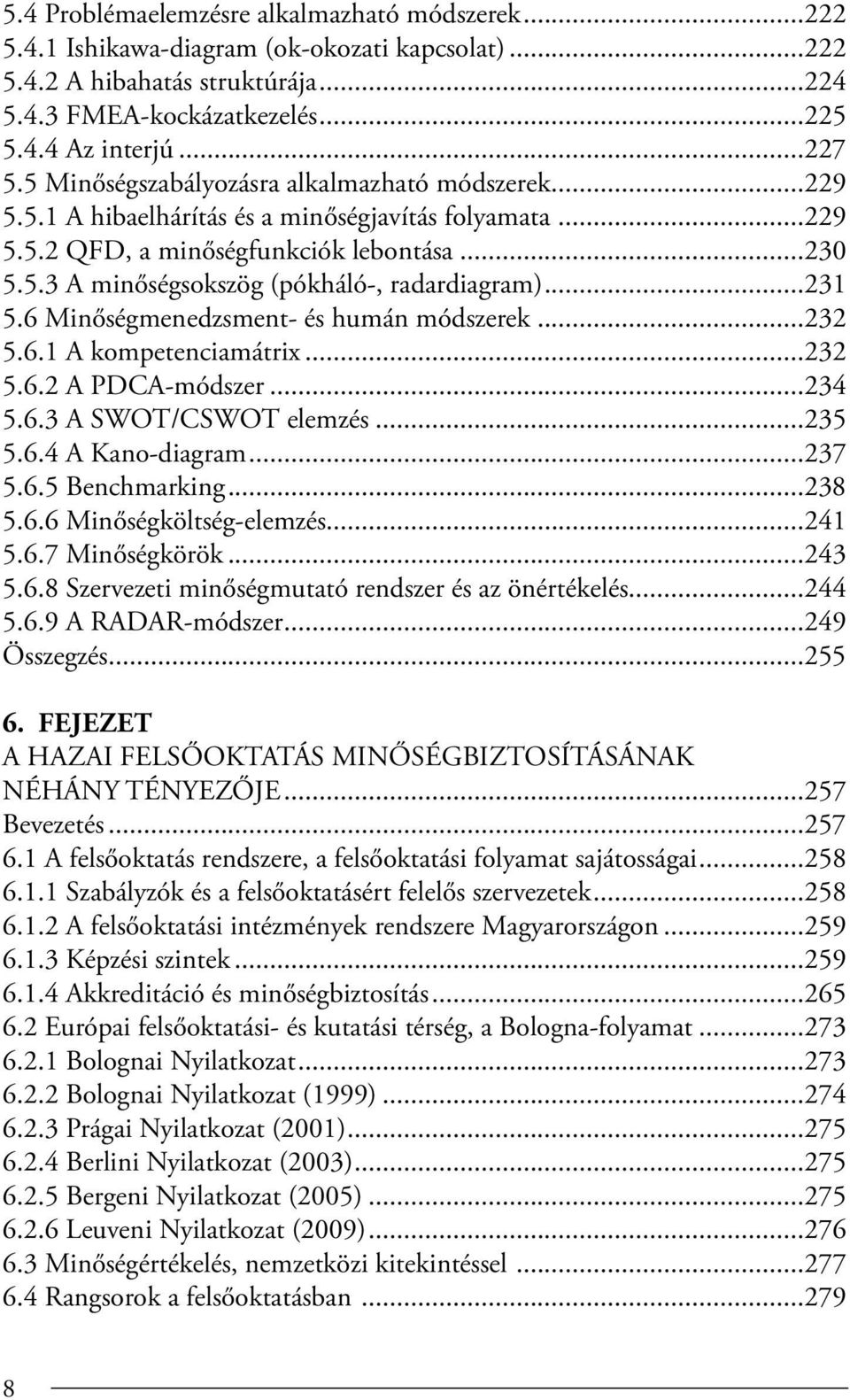 ..231 5.6 Minőségmenedzsment- és humán módszerek...232 5.6.1 A kompetenciamátrix...232 5.6.2 A PDCA-módszer...234 5.6.3 A SWOT/CSWOT elemzés...235 5.6.4 A Kano-diagram...237 5.6.5 Benchmarking...238 5.