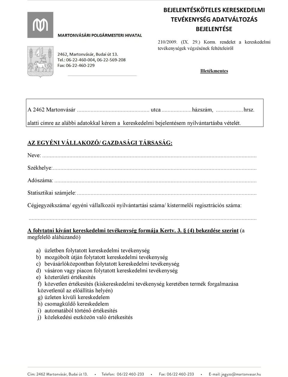 .. Statisztikai számjele:... Cégjegyzékszáma/ egyéni vállalkozói nyilvántartási száma/ kistermelői regisztrációs száma: A folytatni kívánt kereskedelmi tevékenység formája Kertv. 3.