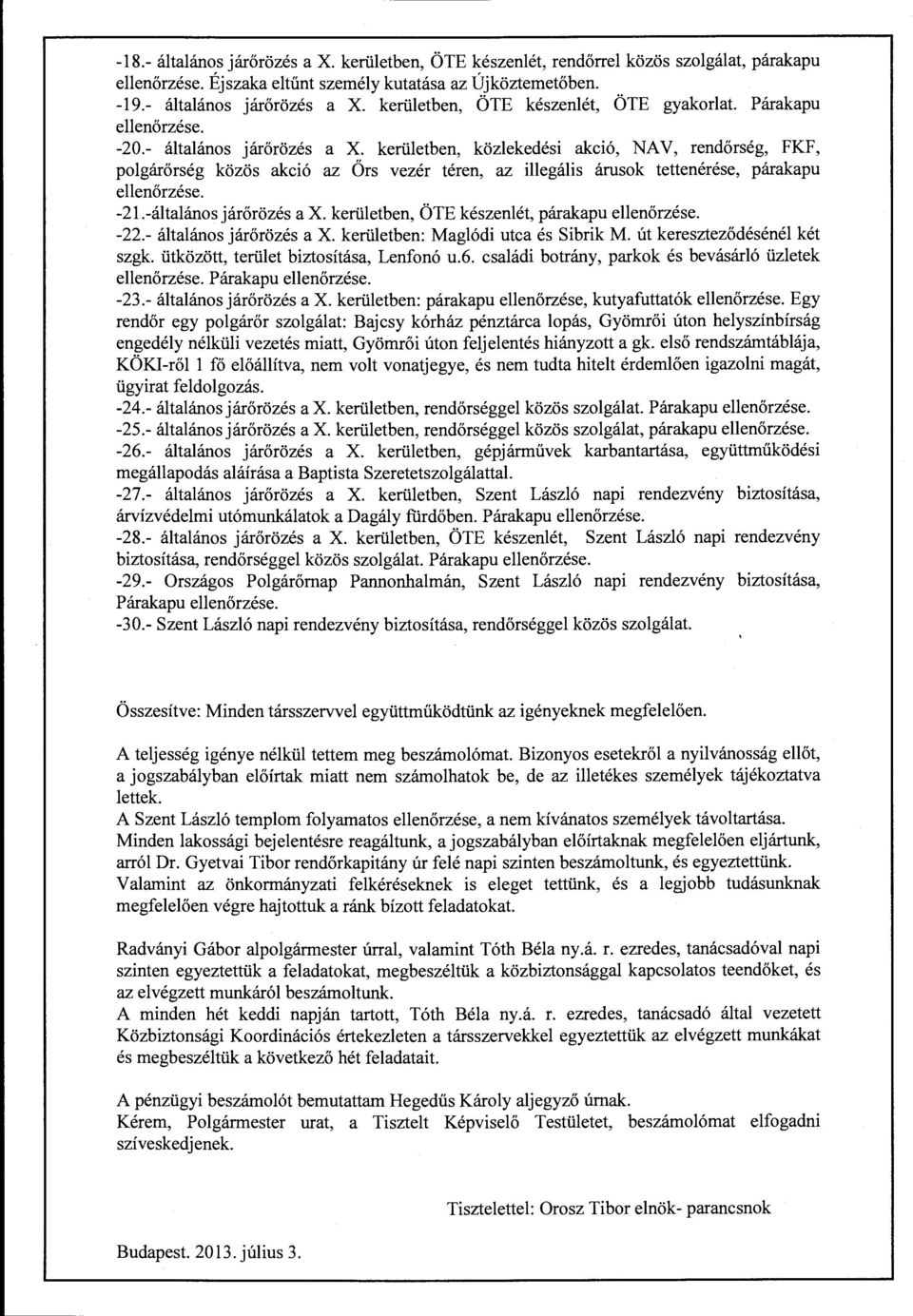 kerületben, közlekedési akció, NAV, rendőrség, FKF, polgárőrség közös akció az Örs vezér téren, az illegális árusok tettenérése, párakapu ellenőrzése. -21.-általános járőrözés a X.