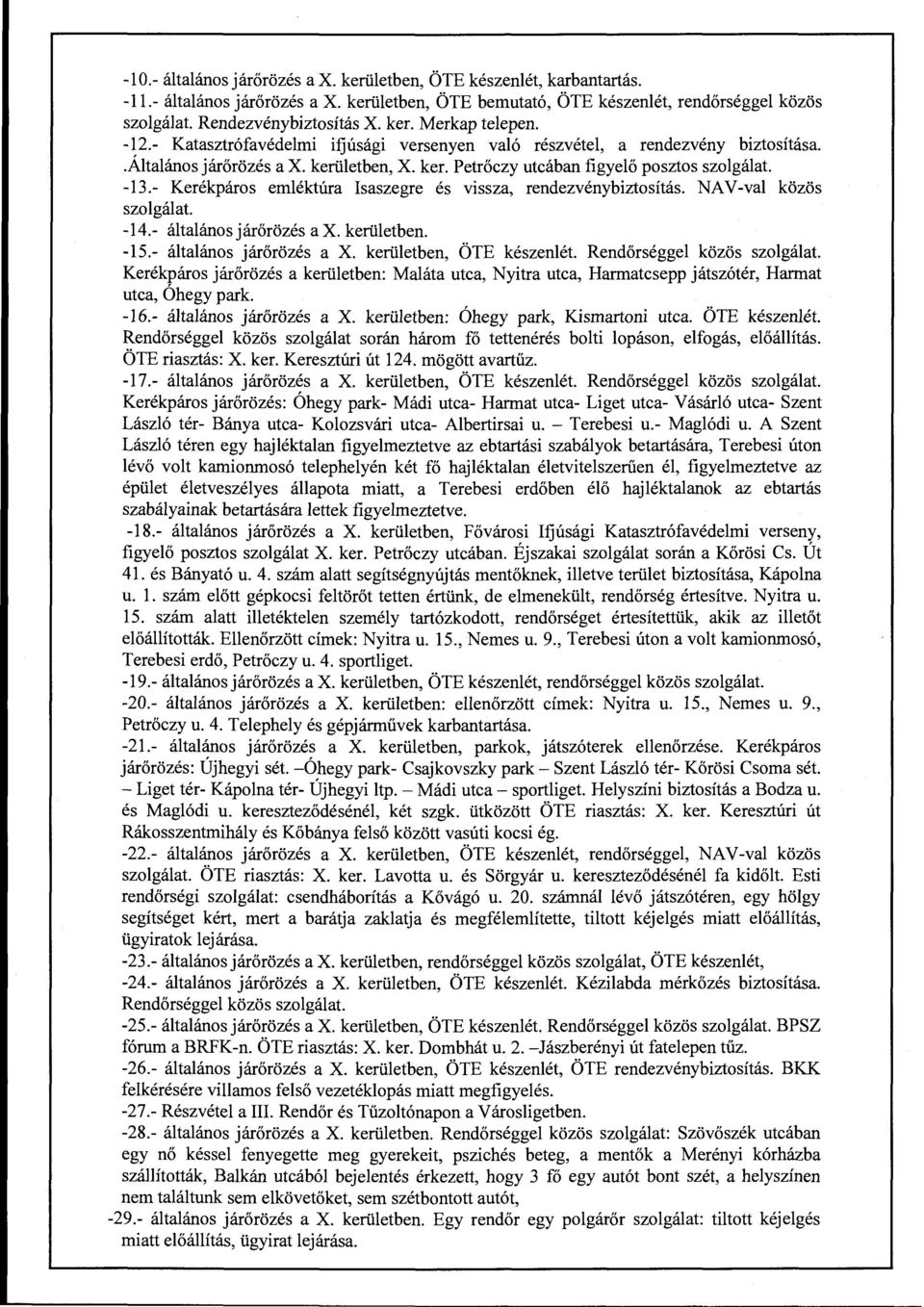 -13.- Kerékpáros emléktúra Isaszegre és vissza, rendezvénybiztosítás. NAV-val közös szolgálat. -14.- általános járőrözés a X. kerületben. -15.- általános járőrözés a X. kerületben, ÖTE készenlét.