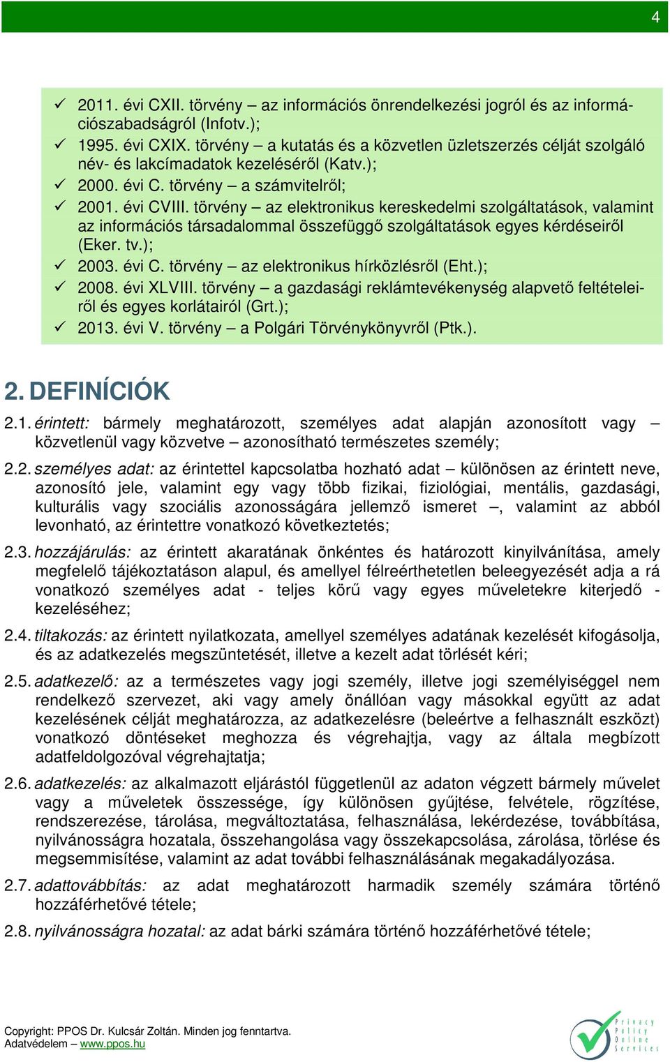 törvény az elektronikus kereskedelmi szolgáltatások, valamint az információs társadalommal összefüggő szolgáltatások egyes kérdéseiről (Eker. tv.); 2003. évi C.