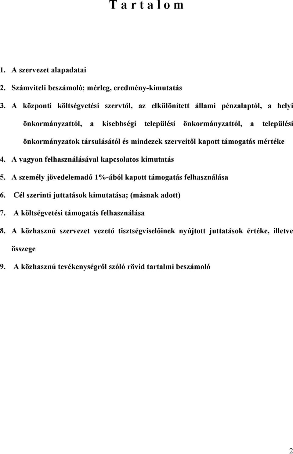 társulásától és mindezek szerveitıl kapott támogatás mértéke 4. A vagyon felhasználásával kapcsolatos kimutatás 5.