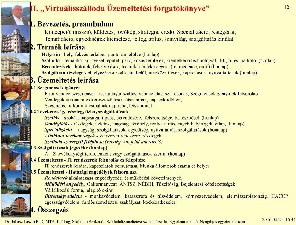 Termék leírása Helyszín - hely, fekvés térképen pontosan jelölve (honlap) Szálloda tematika.