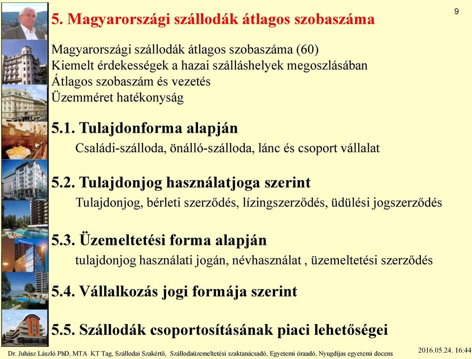 Tulajdonforma alapján Családi-szálloda, önálló-szálloda, lánc és csoport vállalat 5.2.